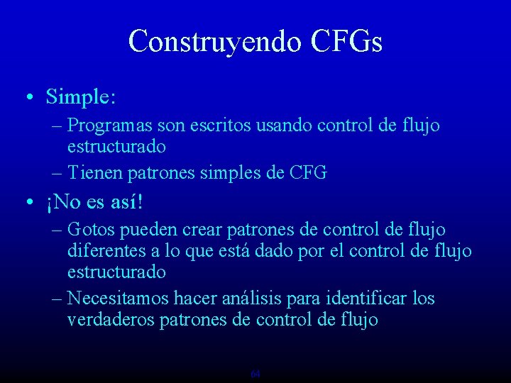 Construyendo CFGs • Simple: – Programas son escritos usando control de flujo estructurado –
