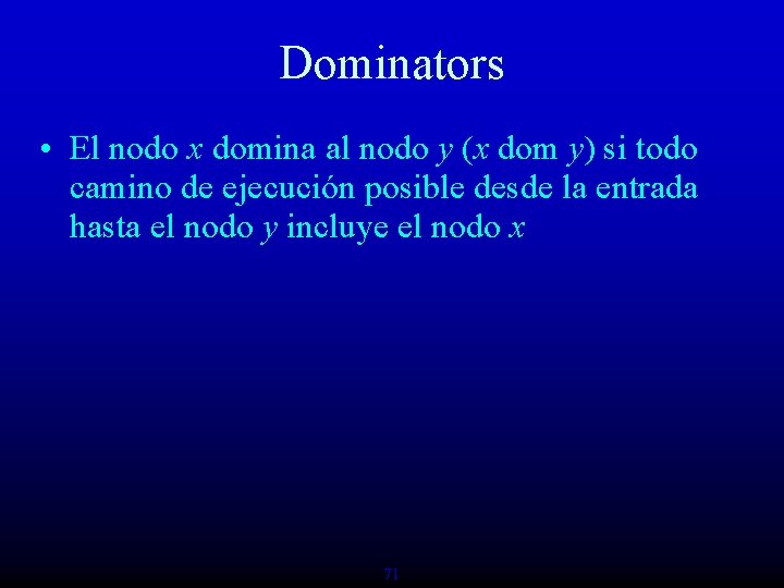 Dominators • El nodo x domina al nodo y (x dom y) si todo