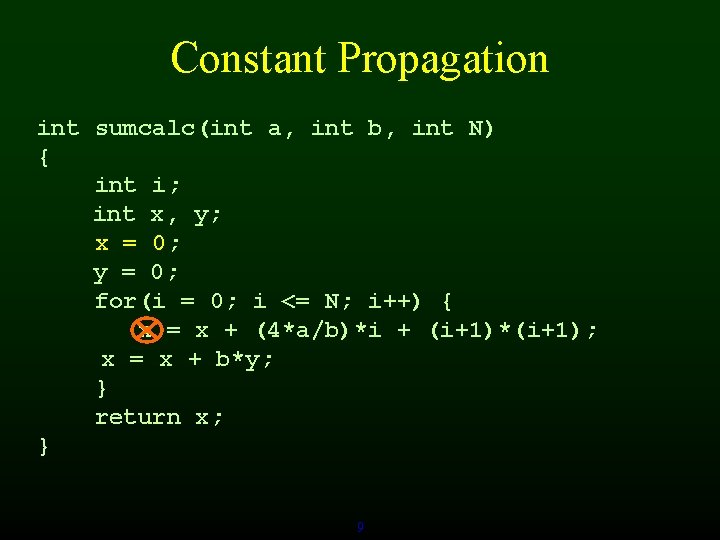 Constant Propagation int sumcalc(int a, int b, int N) { int i; int x,