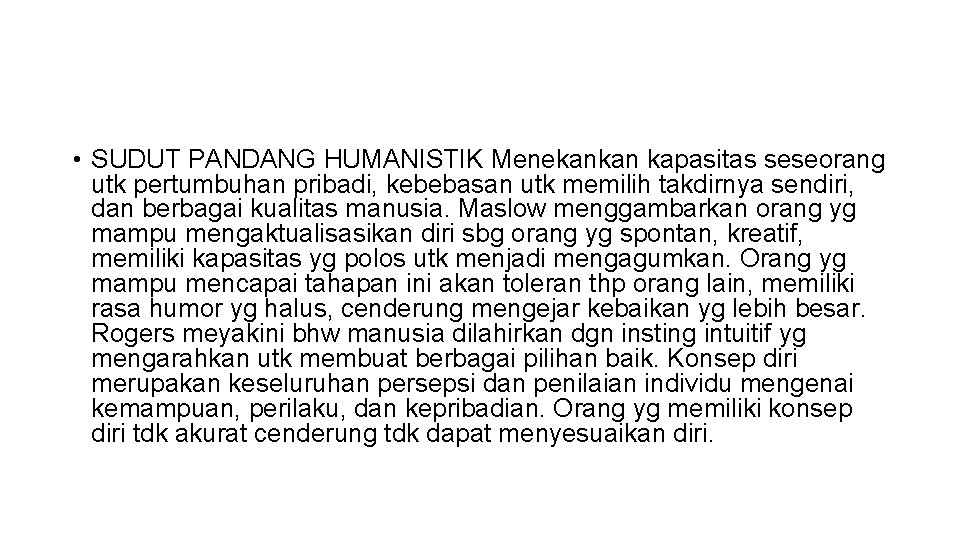  • SUDUT PANDANG HUMANISTIK Menekankan kapasitas seseorang utk pertumbuhan pribadi, kebebasan utk memilih