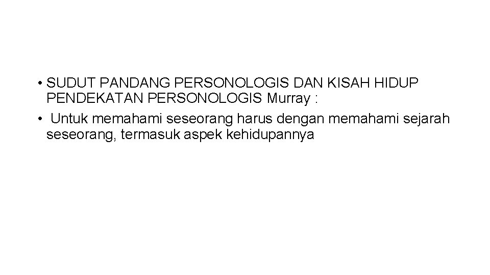  • SUDUT PANDANG PERSONOLOGIS DAN KISAH HIDUP PENDEKATAN PERSONOLOGIS Murray : • Untuk