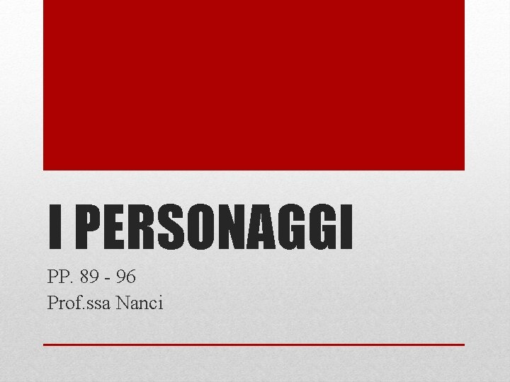 I PERSONAGGI PP. 89 - 96 Prof. ssa Nanci 