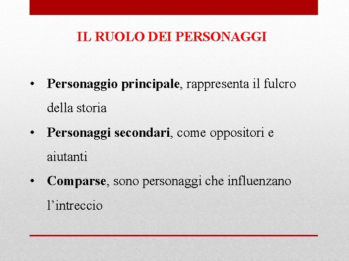 IL RUOLO DEI PERSONAGGI • Personaggio principale, rappresenta il fulcro della storia • Personaggi