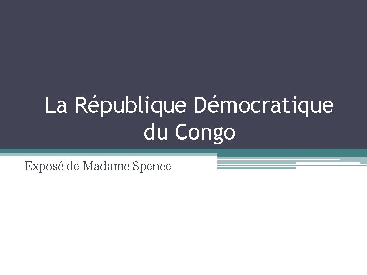 La République Démocratique du Congo Exposé de Madame Spence 
