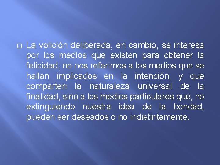 � La volición deliberada, en cambio, se interesa por los medios que existen para