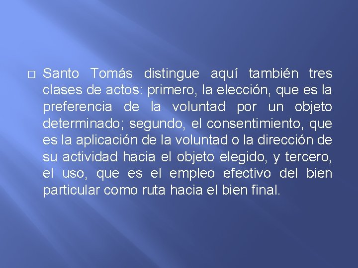 � Santo Tomás distingue aquí también tres clases de actos: primero, la elección, que