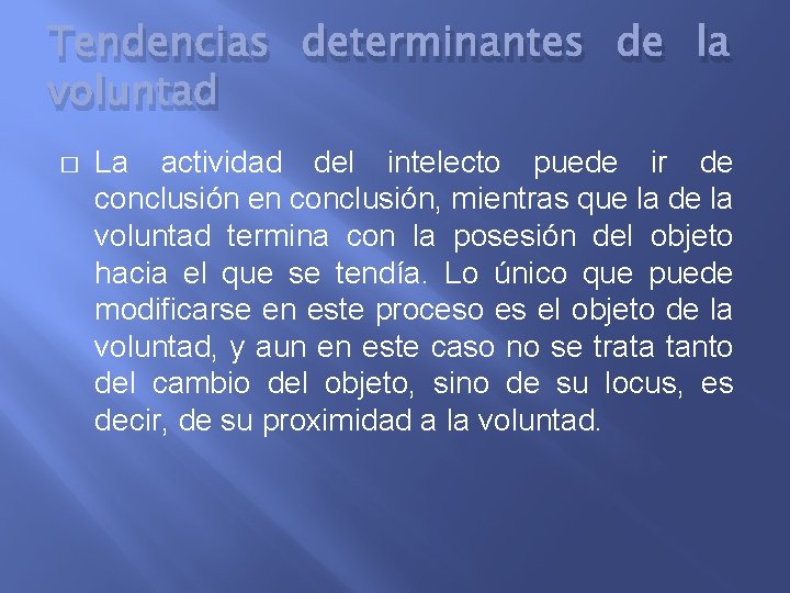 Tendencias determinantes de la voluntad � La actividad del intelecto puede ir de conclusión