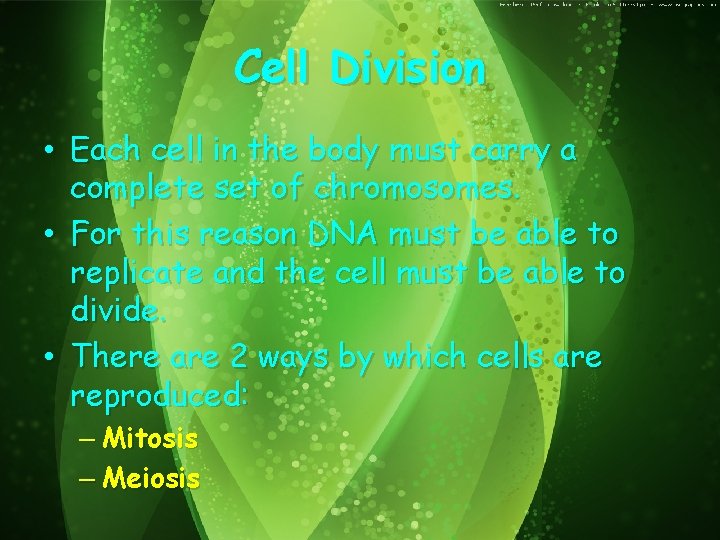 Cell Division • Each cell in the body must carry a complete set of