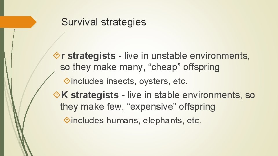 Survival strategies r strategists - live in unstable environments, so they make many, “cheap”