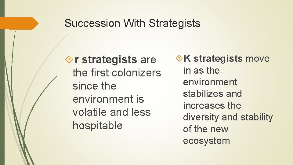 Succession With Strategists r strategists are the first colonizers since the environment is volatile