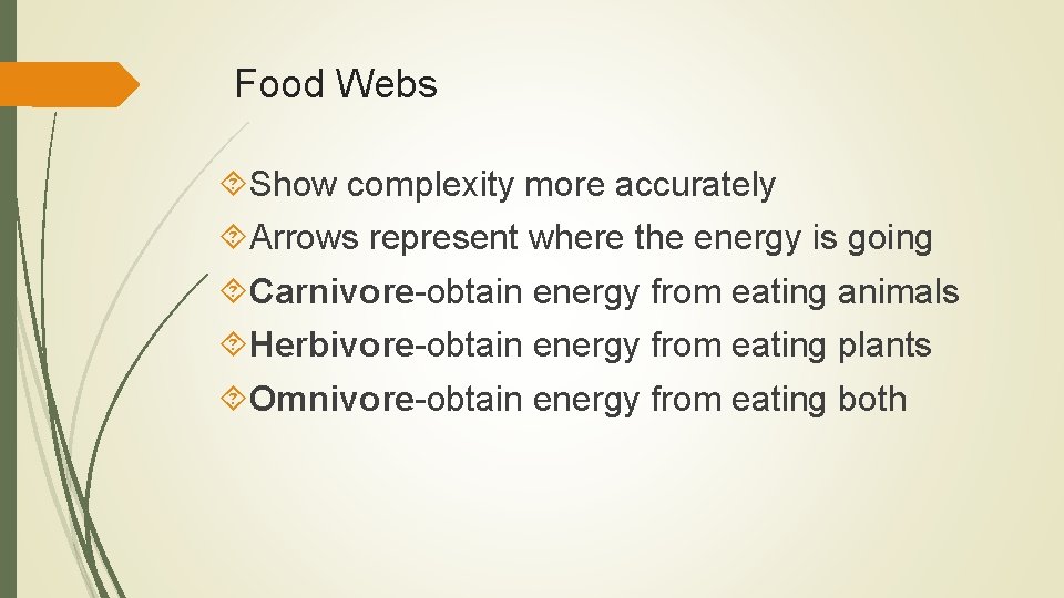 Food Webs Show complexity more accurately Arrows represent where the energy is going Carnivore-obtain