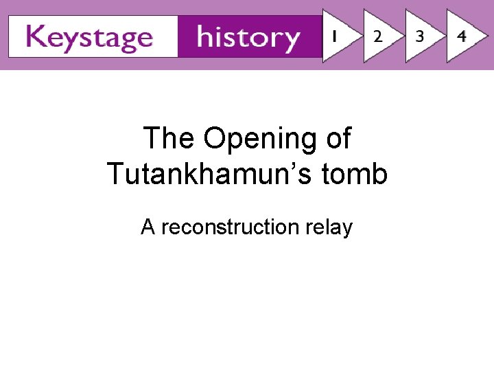 The Opening of Tutankhamun’s tomb A reconstruction relay 