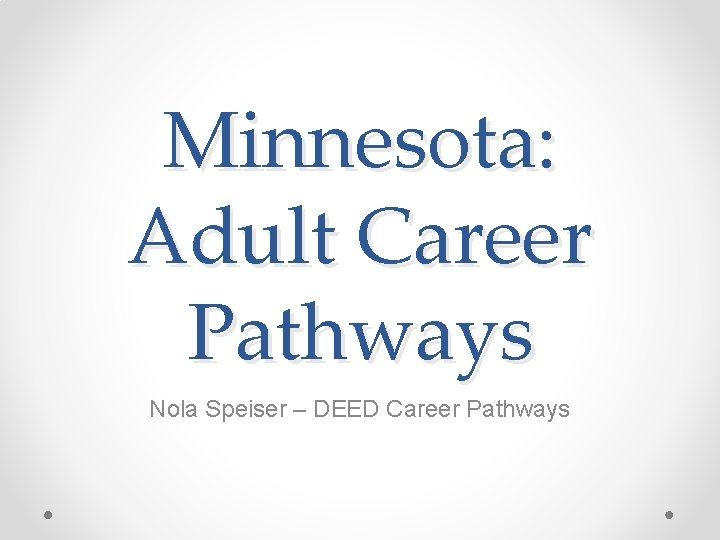 Minnesota: Adult Career Pathways Nola Speiser – DEED Career Pathways 