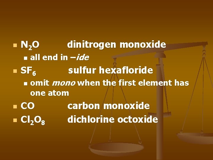 n N 2 O n n all end in –ide SF 6 n dinitrogen n N 2 O n n all end in –ide SF 6 n dinitrogen