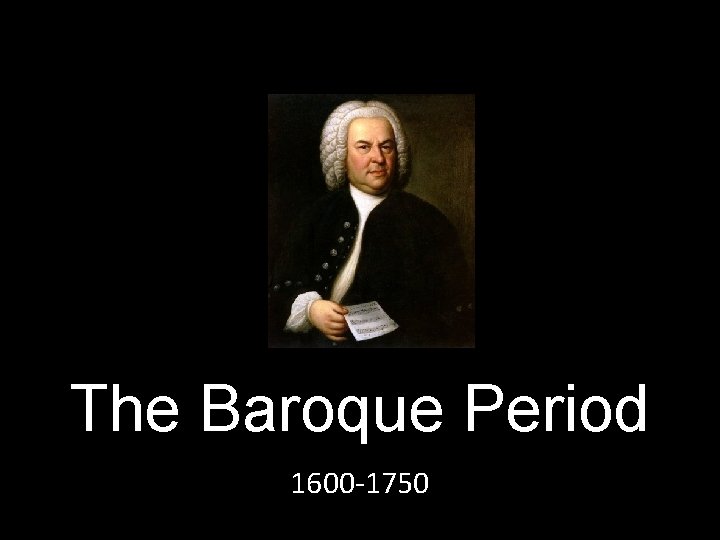 The Baroque Period 1600 -1750 