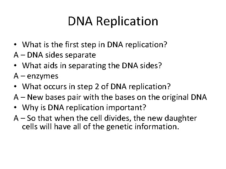DNA Replication • What is the first step in DNA replication? A – DNA
