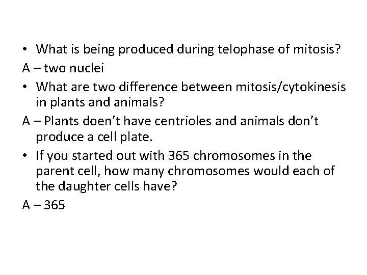  • What is being produced during telophase of mitosis? A – two nuclei