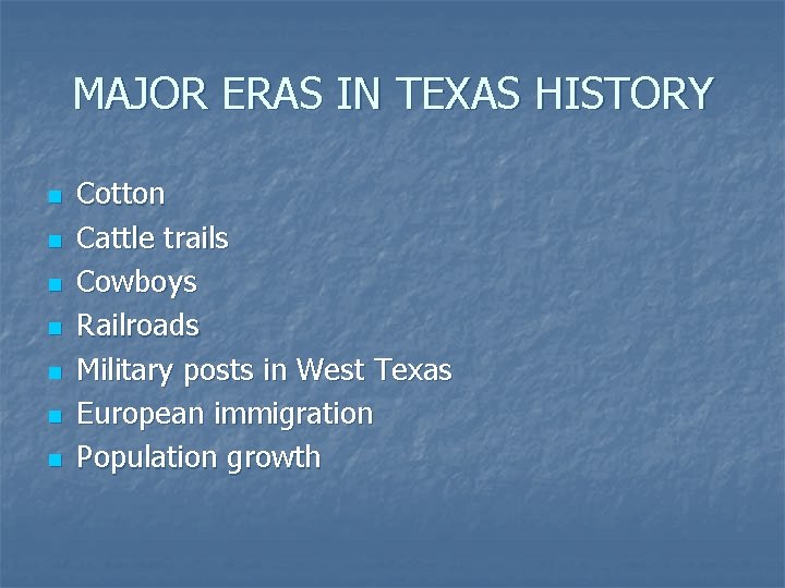 MAJOR ERAS IN TEXAS HISTORY n n n n Cotton Cattle trails Cowboys Railroads