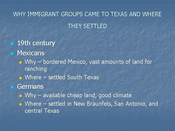 WHY IMMIGRANT GROUPS CAME TO TEXAS AND WHERE THEY SETTLED n n 19 th