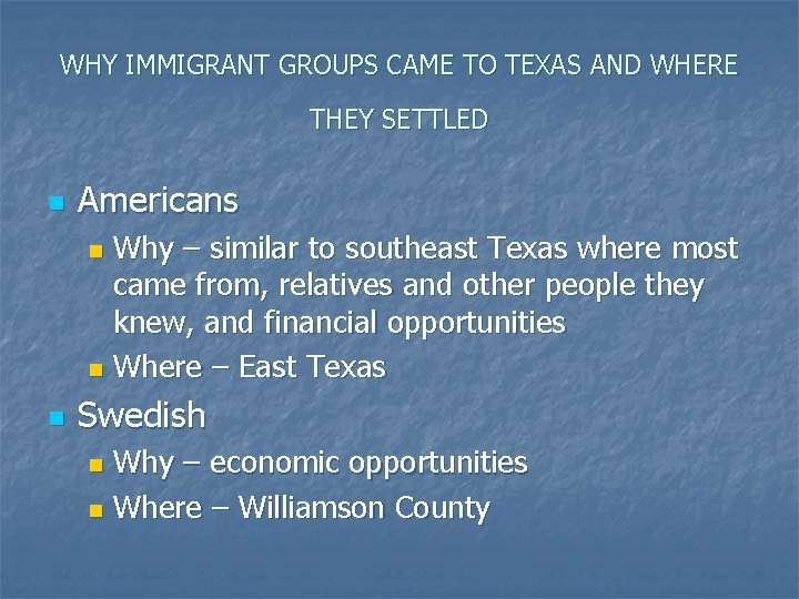 WHY IMMIGRANT GROUPS CAME TO TEXAS AND WHERE THEY SETTLED n Americans Why –