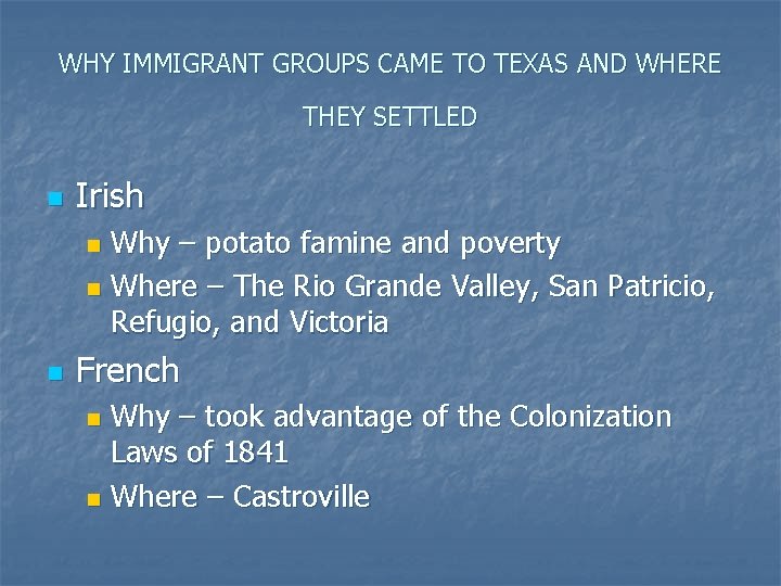 WHY IMMIGRANT GROUPS CAME TO TEXAS AND WHERE THEY SETTLED n Irish Why –