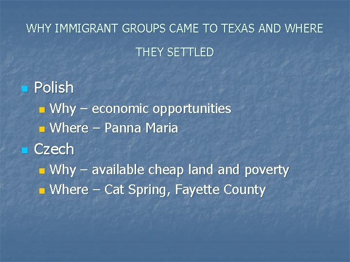 WHY IMMIGRANT GROUPS CAME TO TEXAS AND WHERE THEY SETTLED n Polish Why –