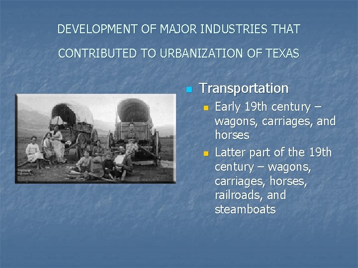 DEVELOPMENT OF MAJOR INDUSTRIES THAT CONTRIBUTED TO URBANIZATION OF TEXAS n Transportation n n