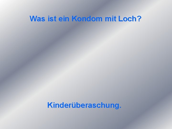 Was ist ein Kondom mit Loch? Kinderüberaschung. 