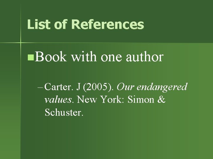 List of References n. Book with one author – Carter. J (2005). Our endangered