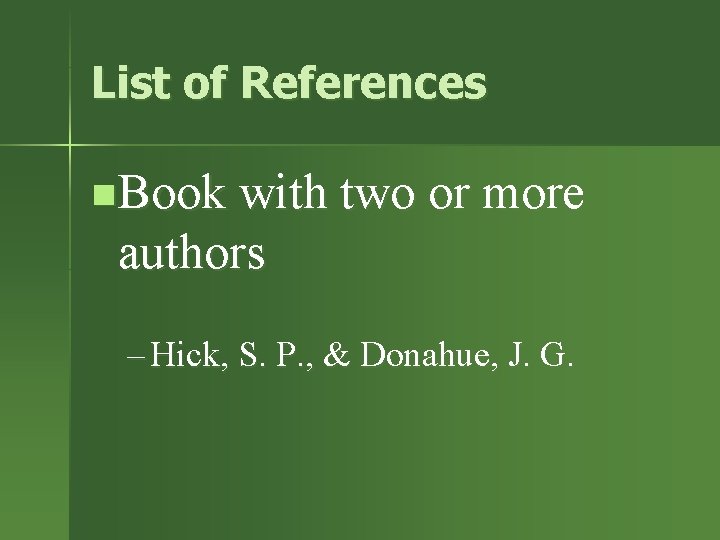 List of References n. Book with two or more authors – Hick, S. P.