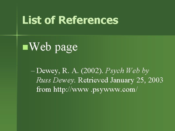 List of References n. Web page – Dewey, R. A. (2002). Psych Web by