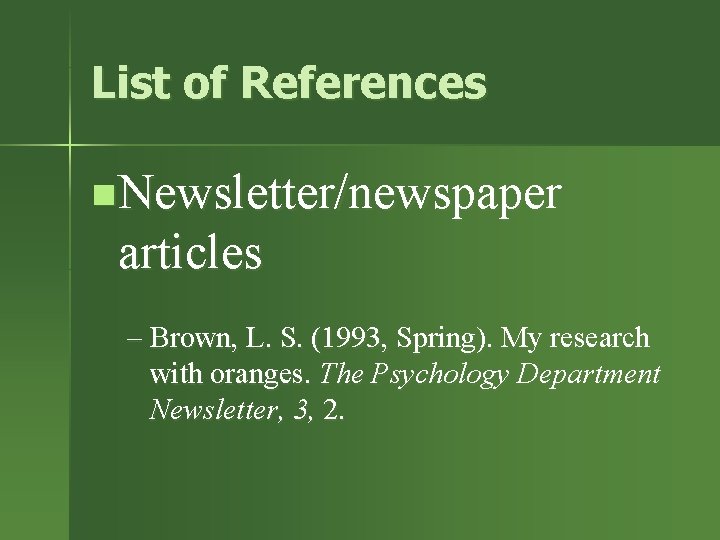 List of References n. Newsletter/newspaper articles – Brown, L. S. (1993, Spring). My research