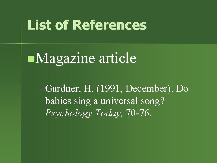 List of References n. Magazine article – Gardner, H. (1991, December). Do babies sing