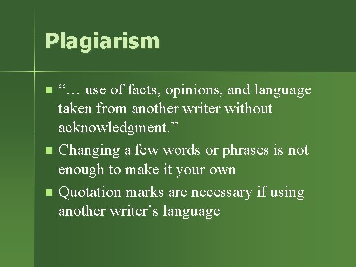 Plagiarism “… use of facts, opinions, and language taken from another writer without acknowledgment.