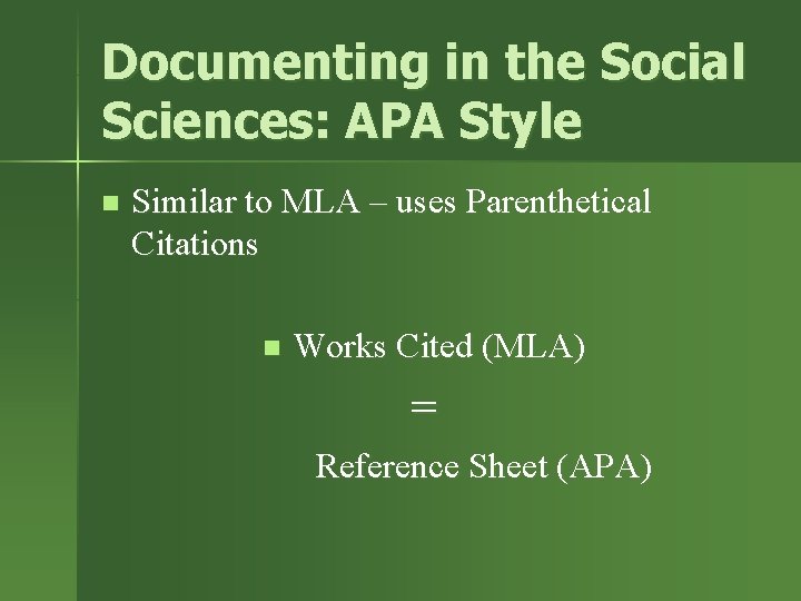 Documenting in the Social Sciences: APA Style n Similar to MLA – uses Parenthetical