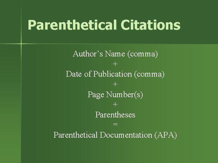 Parenthetical Citations Author’s Name (comma) + Date of Publication (comma) + Page Number(s) +
