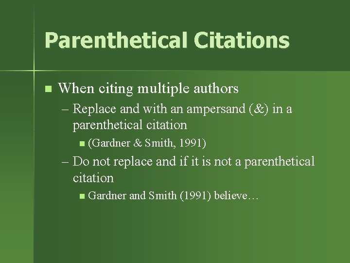 Parenthetical Citations n When citing multiple authors – Replace and with an ampersand (&)