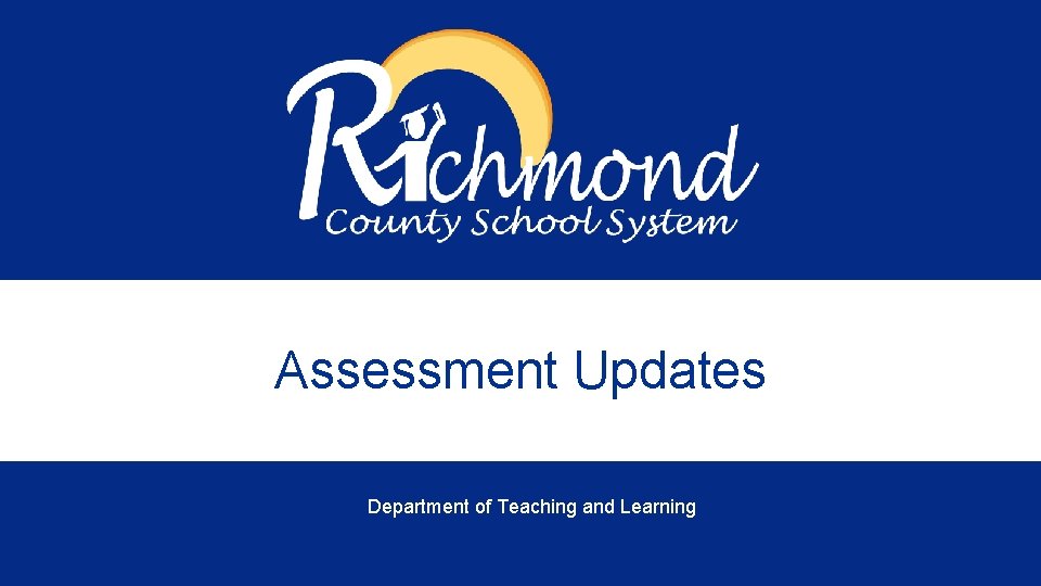 Assessment Updates Department of Teaching and Learning 