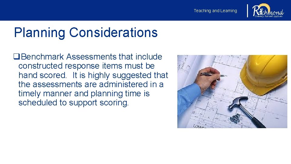 Teaching and Learning Planning Considerations q. Benchmark Assessments that include constructed response items must