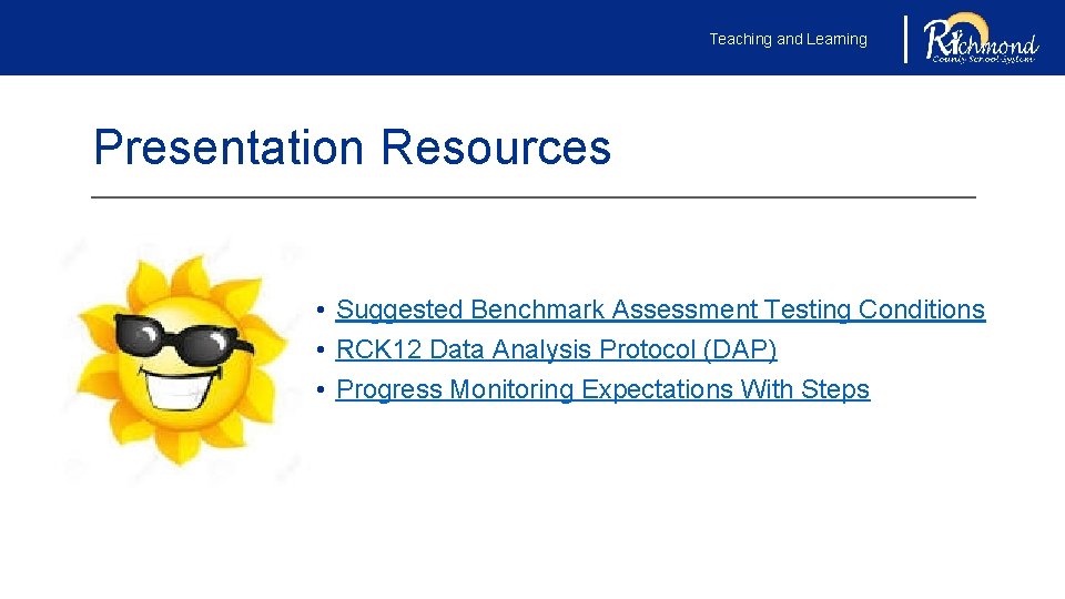 Teaching and Learning Presentation Resources • Suggested Benchmark Assessment Testing Conditions • RCK 12