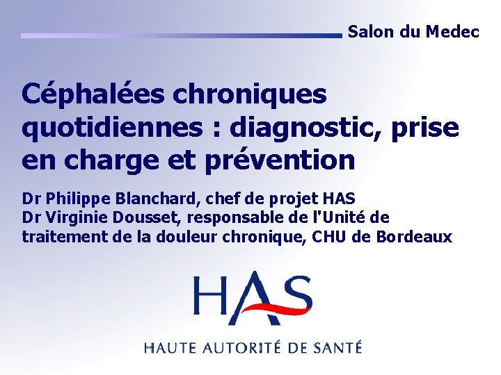 Salon du Medec Céphalées chroniques quotidiennes : diagnostic, prise en charge et prévention Dr