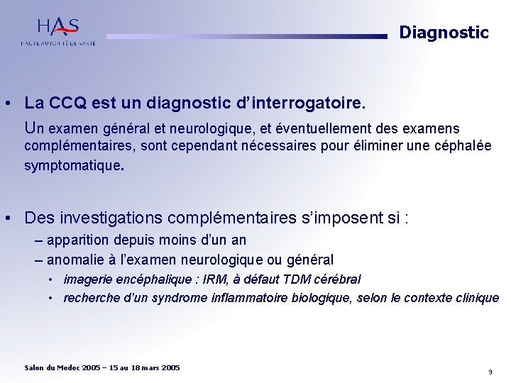 Diagnostic • La CCQ est un diagnostic d’interrogatoire. Un examen général et neurologique, et