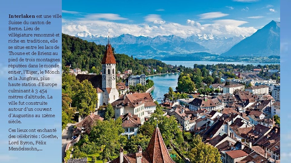 Interlaken est une ville Suisse du canton de Berne. Lieu de villégiature renommé et