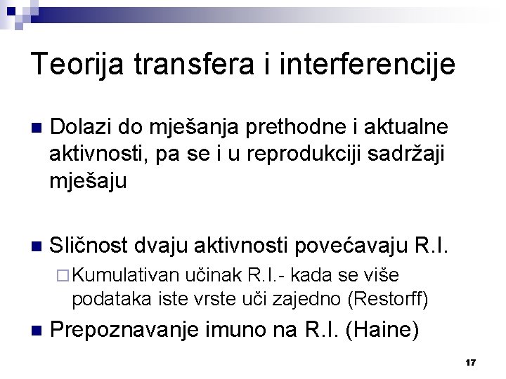 Teorija transfera i interferencije n Dolazi do mješanja prethodne i aktualne aktivnosti, pa se