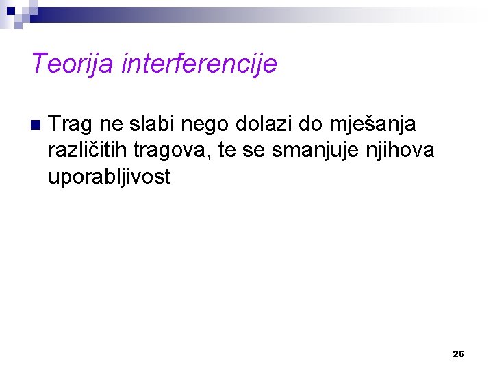 Teorija interferencije n Trag ne slabi nego dolazi do mješanja različitih tragova, te se