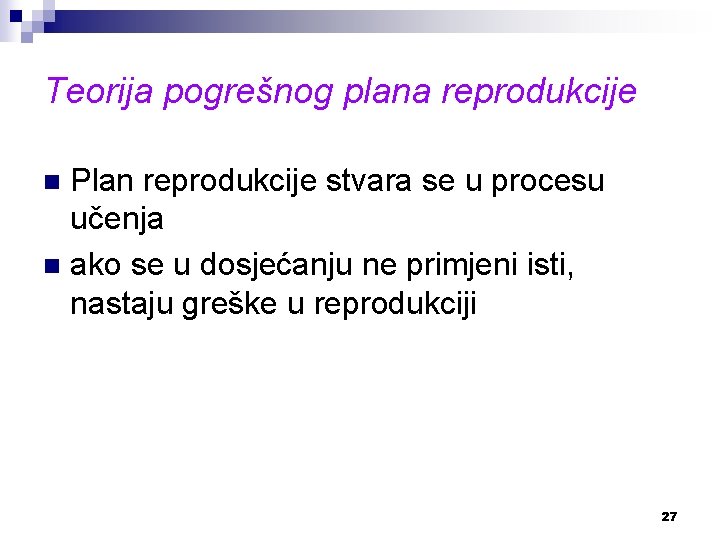 Teorija pogrešnog plana reprodukcije Plan reprodukcije stvara se u procesu učenja n ako se