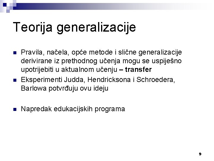 Teorija generalizacije n n n Pravila, načela, opće metode i slične generalizacije derivirane iz