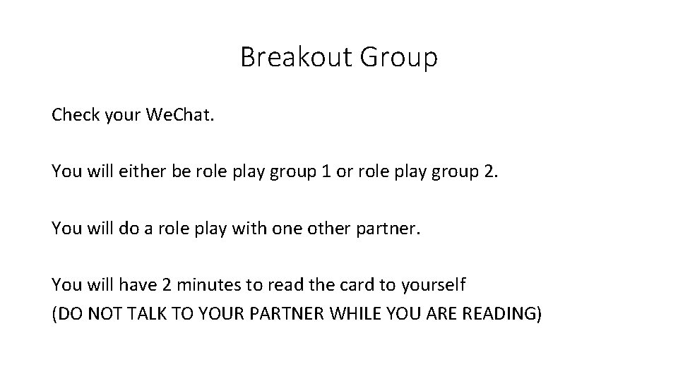 Breakout Group Check your We. Chat. You will either be role play group 1