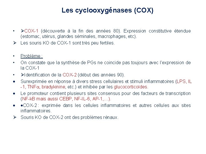 Les cyclooxygénases (COX) • COX-1 (découverte à la fin des années 80). Expression constitutive Les cyclooxygénases (COX) • COX-1 (découverte à la fin des années 80). Expression constitutive