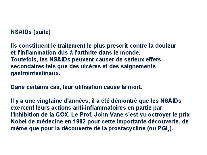 NSAIDs (suite) Ils constituent le traitement le plus prescrit contre la douleur et l'inflammation NSAIDs (suite) Ils constituent le traitement le plus prescrit contre la douleur et l'inflammation